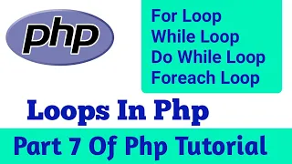 Loops In Php part 7 For Loop while loop do while loop foreach loop