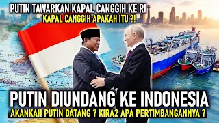 PUTIN DIUNDANG DATANG KE RI ! AKANKAH DATANG APA PERTIMBANGANYA | PUTIN TAWARKAN KAPAL CANGGIH KE RI