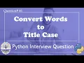 Python Convert Words to Title Case Python Interview Questions DE Interview Questions FAANG