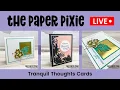 LIVE REPLAY with The Paper Pixie - Tranquil Thoughts Cards