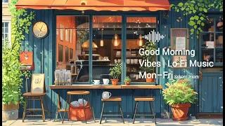 good morning vibes lo fi music monday sunday 18 min 