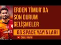 Lagu Erden Timur'da Son Durum | Galatasaray Gündemi Akşam Yayını