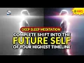 Download Lagu Deep Sleep Meditation: Complete Shift Into Your Highest Timeline Future Self