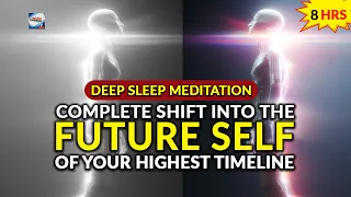 Deep Sleep Meditation Complete Shift Into Your Highest Timeline Future Self