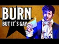 Burn from Hamilton But It s Gay