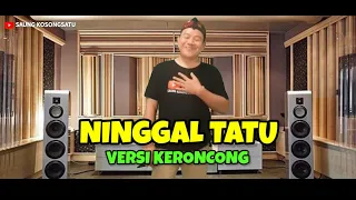 Download NINGGAL TATU - Versi Keroncong @SAUNGKOSONGSATU MP3