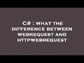 C what the difference between webrequest and httpwebrequest