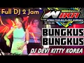 Lagu BUNGKUS BUNGKUS FULL DJ 2 JAM DJ DEVI KITTY KOREA OT WIKA SANG PENJELAJAH SUMSEL