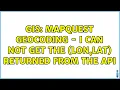 GIS mapquest geocoding - i can not get the lon lat returned from the API 2 Solutions