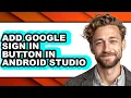 How to Add Google Sign in Button in Android Studio - Full Guide