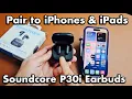 Soundcore P30i Earbuds Pair Connect to iPhones iPads