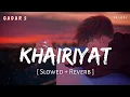 Download Lagu Khairiyat (Slowed + Reverb) | Arijit Singh, Mithoon | Gadar 2 | SR Lofi