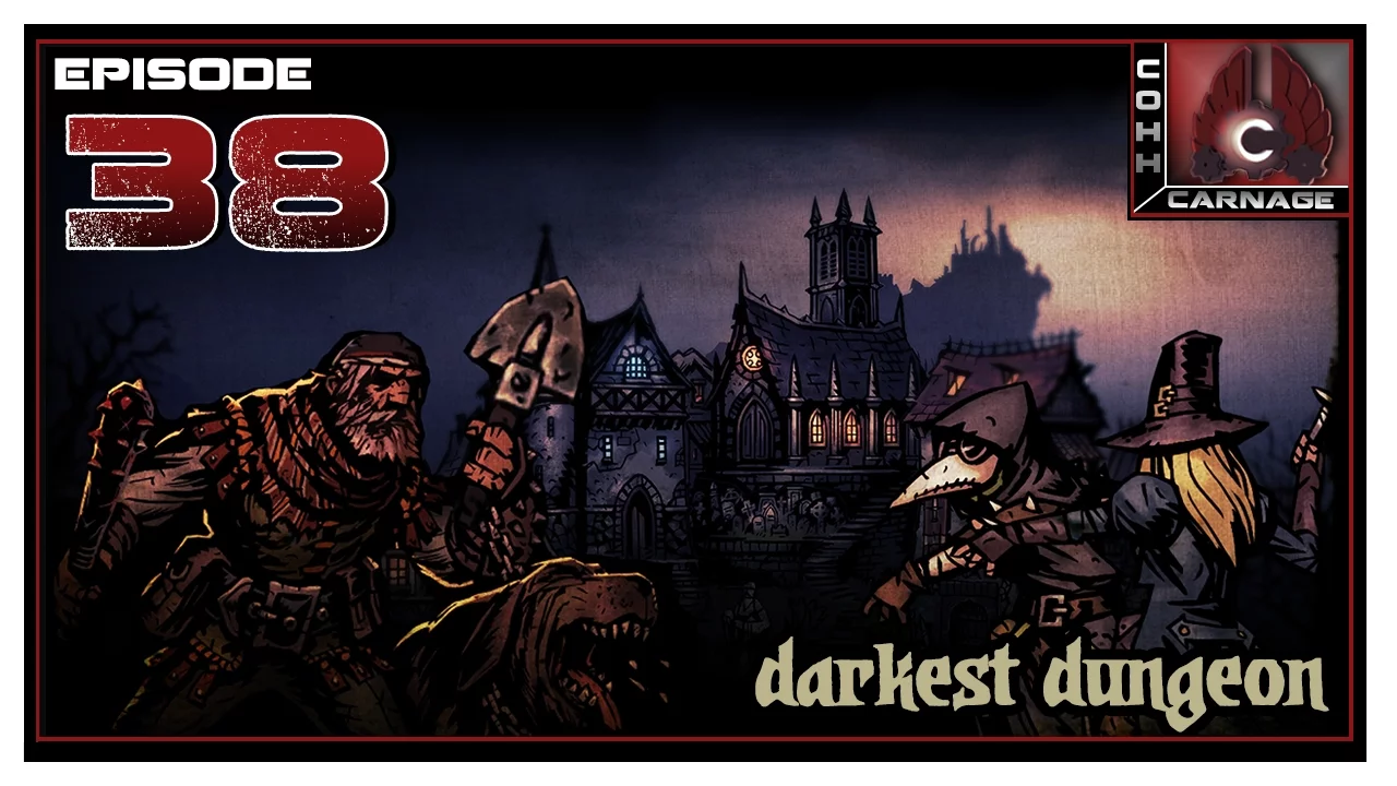 CohhCarnage Plays Darkest Dungeon - Episode 38