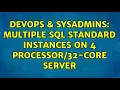 DevOps SysAdmins Multiple SQL Standard Instances on 4 - core Server