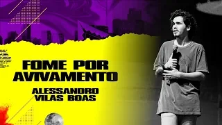 Fome por avivamento - Alessandro Vilas Boas