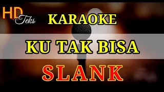 ku tak bisa slank ( karaoke version )