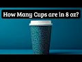 How Many Cups Are in 8 OZ