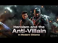 Heroism and the Anti-Villain in Modern Cinema