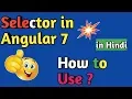 Selector in Angular 7 in Hindi How to Use Selector in Angular