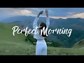 Download Lagu Perfect Morning🍀 Comfortable songs to make you feel better | Indie Pop Folk \u0026 Acoustic Playlist