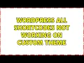Wordpress All shortcodes not working on custom theme 2 Solutions