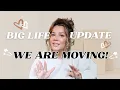 BIG LIFE UPDATE WE ARE MOVING