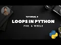 Tutorial 9 Loops in Python Python FOR LOOP Python WHILE LOOP