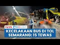🔴 LIVE: Kecelakaan Maut Bus Cahaya di Tol Krapyak Semarang: 15 Orang Tewas, 19 Penumpang Selamat