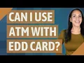 Can I use ATM with EDD card