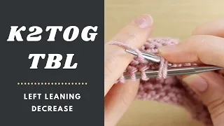 How to Knit 2 Together Through the Back Loop K2TOGtbl K2TOG tbl k2tog tbl
