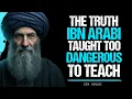 The Forbidden Truth of Ibn Arabi — Why Scholars Fear Wahdat al-Wujud