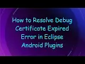 How to Resolve Debug Certificate Expired Error in Eclipse Android Plugins