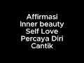 Dengarkan ini untuk memancarkan Inner Beauty, Self Love, Percaya Diri (Affirmasi Positive)