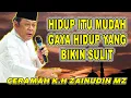 Download Lagu HIDUP ITU MUDAH GAYA HIDUP YANG BIKIN SULIT - CERAMAH TERBARU K.H ZAENUDDIN MZ #khzainudinmz