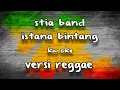 stia band-istana bintang(karoke) reggae version