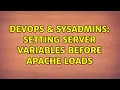 DevOps SysAdmins Setting Server Variables before Apache Loads 2 Solutions