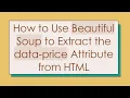 How to Use Beautiful Soup to Extract the data-price Attribute from HTML
