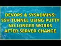 DevOps SysAdmins SSH Tunnel using PuTTY no longer works after server change 6 Solutions