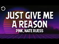 P!nk, Nate Ruess - Just Give Me A Reason (Lyrics)