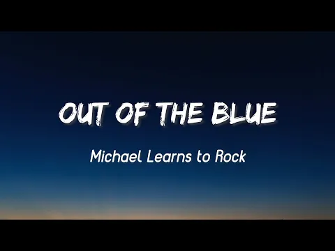 Download MP3 Out Of The Blue - Michael Learns To Rock  (Lyrics)