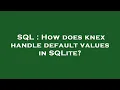 SQL How does knex handle default values in SQLite