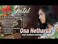 SELAMAT NATAL 2024/2025 - ALBUM NATAL ONA HETHARUA DAN KAWAN KAWAN || FULL ALBUM NATAL