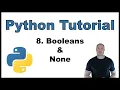 Python Tutorial for Beginners p 8 Booleans None