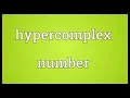 Hypercomplex number Meaning