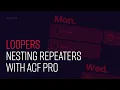 Loopers Nesting Repeaters with ACF Pro