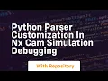 Python parser customization in nx cam simulation debugging
