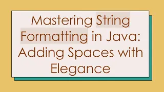 Mastering String Formatting in Java Adding Spaces with Elegance