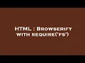HTML Browserify with require fs