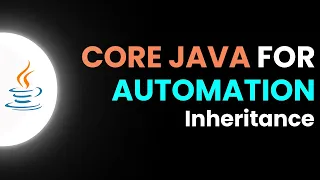 Core Java for Automation - Inheritance Part 13 JS Testing Academy