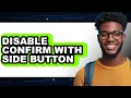 How to Disable Confirm with Side Button - Easy Guide